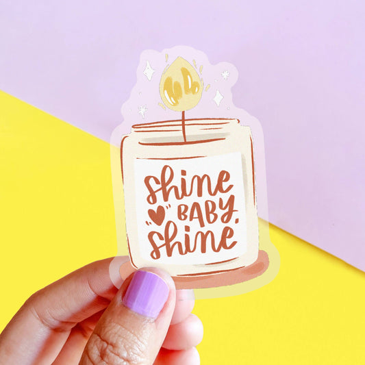Shine Baby Shine - Clear Sticker