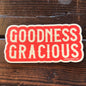 Goodness Gracious Sticker