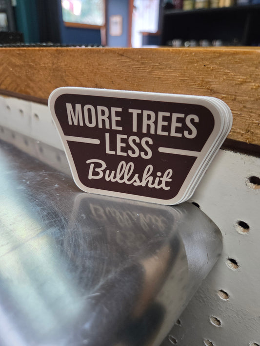 More Trees Less Bullshit Sticker