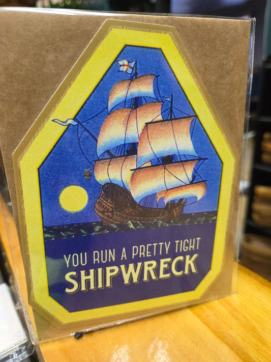 You Run a Pretty Tight Shipwreck